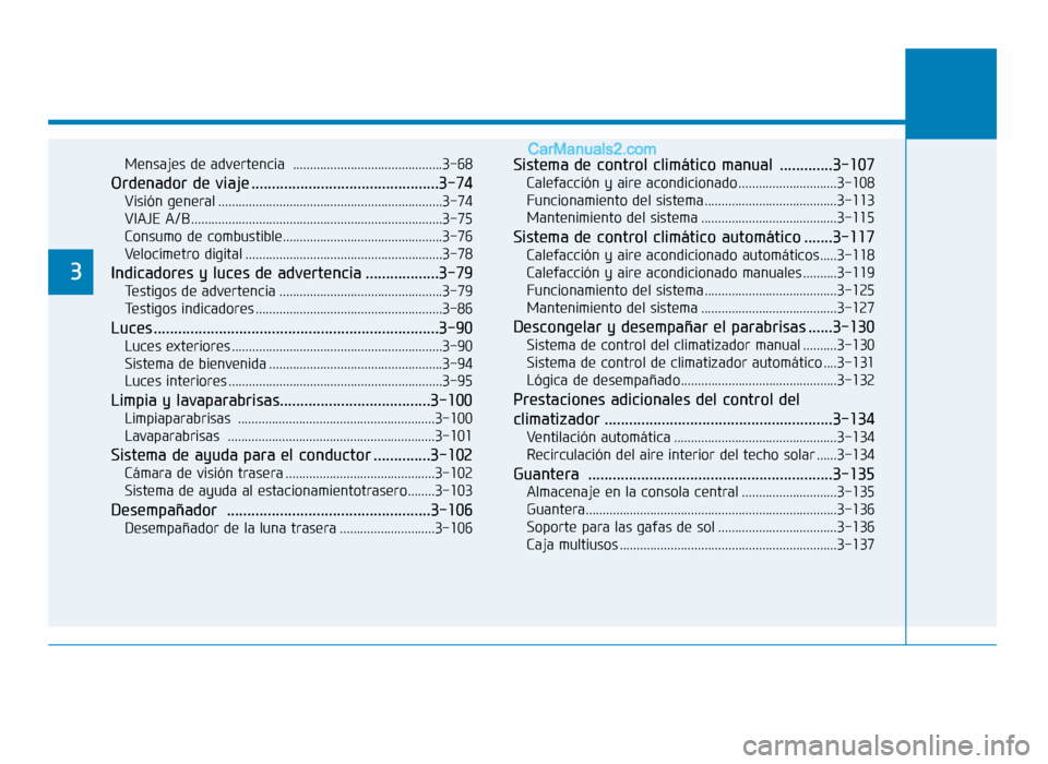 Hyundai Sonata 2015  Manual del propietario (in Spanish) Mensajes de advertencia ............................................3-68
Ordenador de viaje ..............................................3-74
Visión general .........................................