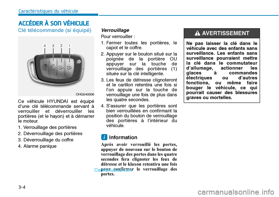 Hyundai Sonata 2015 Manuel du propriétaire (in French) 3-4
Caractéristiques du véhicule
Clé télécommande (si équipé)
Ce véhicule HYUNDAI est équipé
d’une clé télécommande servant à
verrouiller et déverrouiller les
portières (et le hayon) Hyundai Sonata 2015 Manuel du propriétaire (in French) 3-4
Caractéristiques du véhicule
Clé télécommande (si équipé)
Ce véhicule HYUNDAI est équipé
d’une clé télécommande servant à
verrouiller et déverrouiller les
portières (et le hayon)