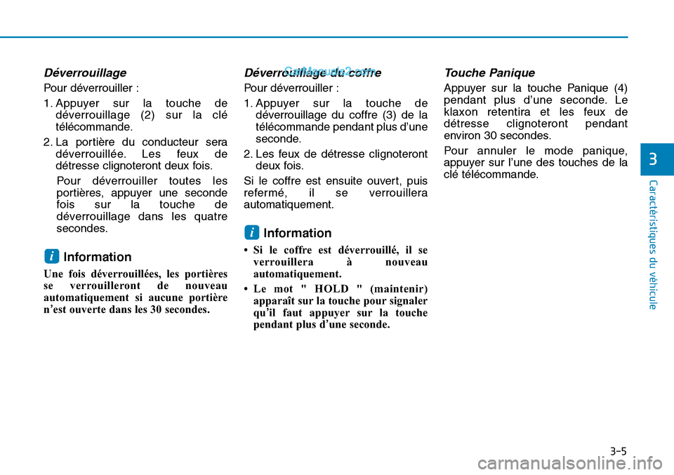 Hyundai Sonata 2015 Manuel du propriétaire (in French) 3-5
Caractéristiques du véhicule
Déverrouillage
Pour déverrouiller :
1. Appuyer sur la touche dedéverrouillage (2) sur la clé
télécommande.
2. La portière du conducteur sera déverrouillée. Hyundai Sonata 2015 Manuel du propriétaire (in French) 3-5
Caractéristiques du véhicule
Déverrouillage
Pour déverrouiller :
1. Appuyer sur la touche dedéverrouillage (2) sur la clé
télécommande.
2. La portière du conducteur sera déverrouillée.