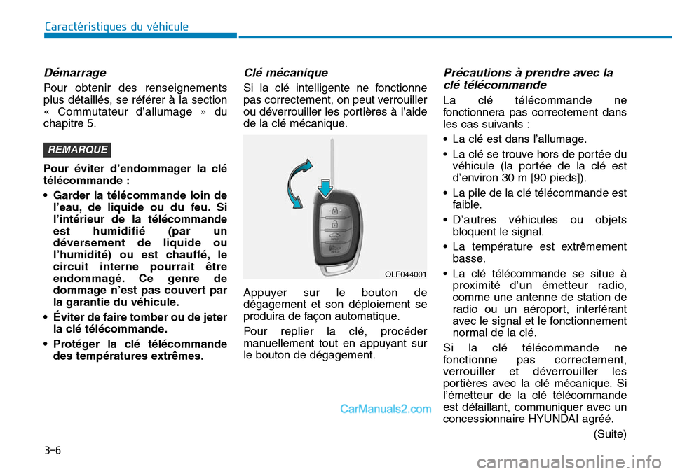 Hyundai Sonata 2015 Manuel du propriétaire (in French) 3-6
Démarrage
Pour obtenir des renseignements
plus détaillés, se référer à la section
« Commutateur d’allumage » du
chapitre 5.
Pour éviter d’endommager la clé
télécommande :
• Gard Hyundai Sonata 2015 Manuel du propriétaire (in French) 3-6
Démarrage
Pour obtenir des renseignements
plus détaillés, se référer à la section
« Commutateur d’allumage » du
chapitre 5.
Pour éviter d’endommager la clé
télécommande :
• Gard