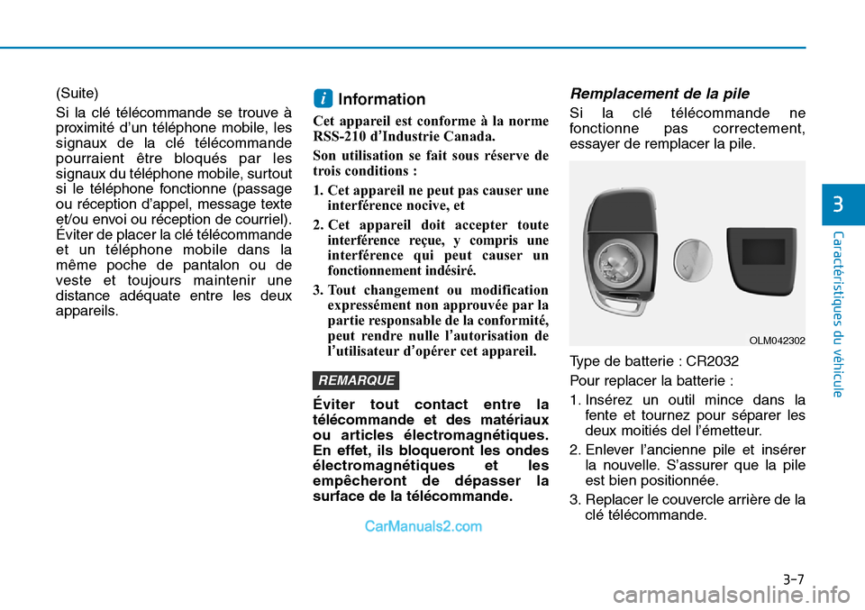 Hyundai Sonata 2015 Manuel du propriétaire (in French) 3-7
Caractéristiques du véhicule
(Suite)
Si la clé télécommande se trouve à
proximité d’un téléphone mobile, les
signaux de la clé télécommande
pourraient être bloqués par les
signaux Hyundai Sonata 2015 Manuel du propriétaire (in French) 3-7
Caractéristiques du véhicule
(Suite)
Si la clé télécommande se trouve à
proximité d’un téléphone mobile, les
signaux de la clé télécommande
pourraient être bloqués par les
signaux