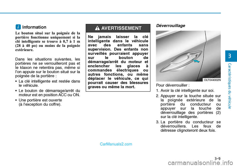 Hyundai Sonata 2015 Manuel du propriétaire (in French) 3-9
Caractéristiques du véhicule
3
Information
Le bouton situé sur la poignée de la
portière fonctionne uniquement si la
clé intelligente se trouve à 0,7 à 1 m
(28 à 40 po) ou moins de la poi Hyundai Sonata 2015 Manuel du propriétaire (in French) 3-9
Caractéristiques du véhicule
3
Information
Le bouton situé sur la poignée de la
portière fonctionne uniquement si la
clé intelligente se trouve à 0,7 à 1 m
(28 à 40 po) ou moins de la poi