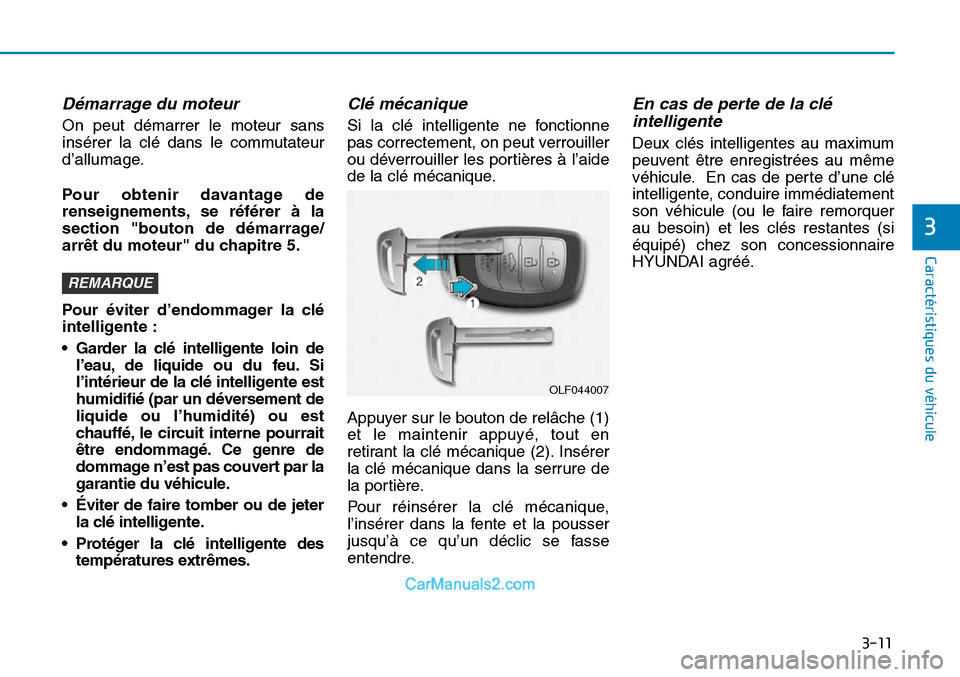 Hyundai Sonata 2015 Manuel du propriétaire (in French) 3-11
Caractéristiques du véhicule
3
Démarrage du moteur
On peut démarrer le moteur sans
insérer la clé dans le commutateur
d’allumage.
Pour obtenir davantage de
renseignements, se référer à Hyundai Sonata 2015 Manuel du propriétaire (in French) 3-11
Caractéristiques du véhicule
3
Démarrage du moteur
On peut démarrer le moteur sans
insérer la clé dans le commutateur
d’allumage.
Pour obtenir davantage de
renseignements, se référer à