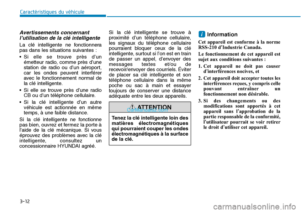 Hyundai Sonata 2015 Manuel du propriétaire (in French) 3-12
Caractéristiques du véhicule
Avertissements concernantl’utilisation de la clé intelligente
La clé intelligente ne fonctionnera
pas dans les situations suivantes :
• Si elle se trouve prè Hyundai Sonata 2015 Manuel du propriétaire (in French) 3-12
Caractéristiques du véhicule
Avertissements concernantl’utilisation de la clé intelligente
La clé intelligente ne fonctionnera
pas dans les situations suivantes :
• Si elle se trouve prè