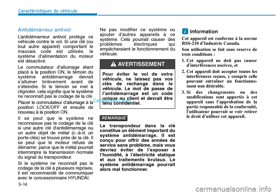 Hyundai Sonata 2015 Manuel du propriétaire (in French) 3-14
Antidémarreur antivol
L’antidémarreur antivol protège ce
véhicule contre le vol. Si une clé (ou
tout autre appareil) comportant le
mauvais code est utilisée, le
système d’alimentation Hyundai Sonata 2015 Manuel du propriétaire (in French) 3-14
Antidémarreur antivol
L’antidémarreur antivol protège ce
véhicule contre le vol. Si une clé (ou
tout autre appareil) comportant le
mauvais code est utilisée, le
système d’alimentation