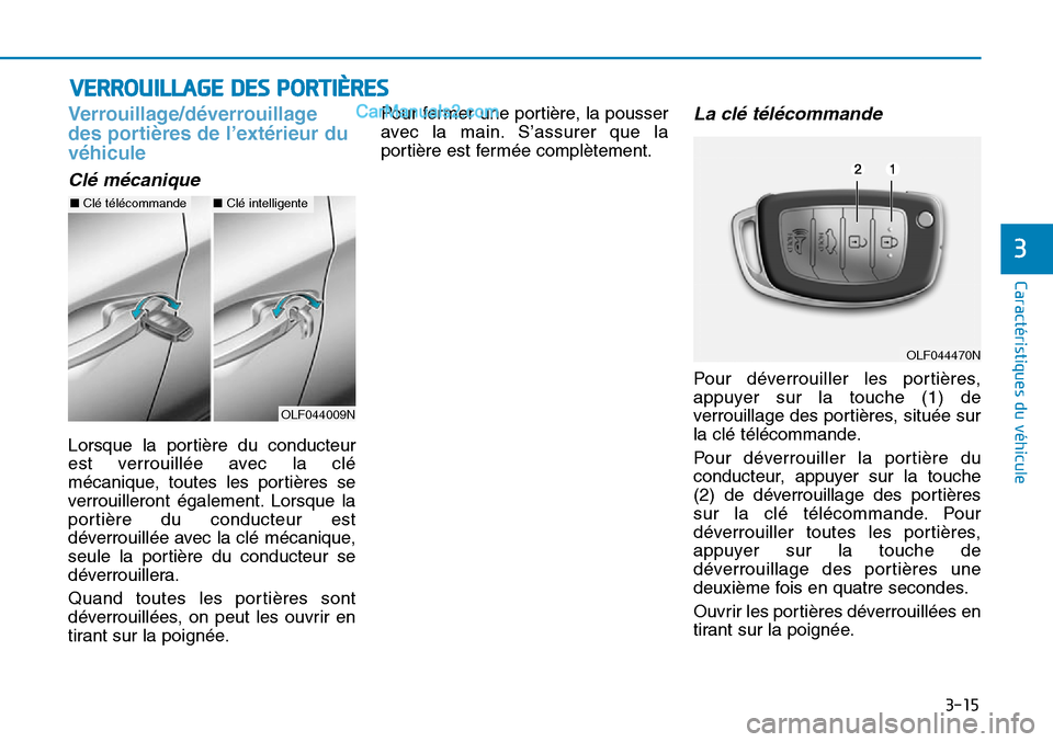 Hyundai Sonata 2015 Manuel du propriétaire (in French) 3-15
Caractéristiques du véhicule
3
Verrouillage/déverrouillage
des portières de l’extérieur du
véhicule
Clé mécanique
Lorsque la portière du conducteur
est verrouillée avec la clé
mécan Hyundai Sonata 2015 Manuel du propriétaire (in French) 3-15
Caractéristiques du véhicule
3
Verrouillage/déverrouillage
des portières de l’extérieur du
véhicule
Clé mécanique
Lorsque la portière du conducteur
est verrouillée avec la clé
mécan