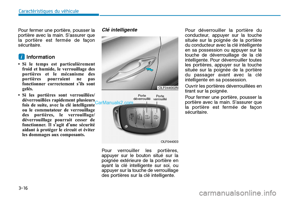 Hyundai Sonata 2015 Manuel du propriétaire (in French) 3-16
Caractéristiques du véhicule
Pour fermer une portière, pousser la
portière avec la main. S’assurer que
la portière est fermée de façon
sécuritaire.
Information
• Si le temps est parti Hyundai Sonata 2015 Manuel du propriétaire (in French) 3-16
Caractéristiques du véhicule
Pour fermer une portière, pousser la
portière avec la main. S’assurer que
la portière est fermée de façon
sécuritaire.
Information
• Si le temps est parti