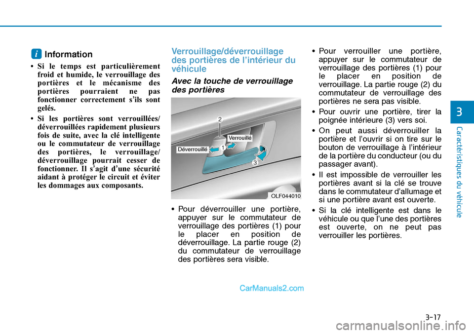 Hyundai Sonata 2015 Manuel du propriétaire (in French) 3-17
Caractéristiques du véhicule
3
Information
• Si le temps est particulièrementfroid et humide, le verrouillage des
portières et le mécanisme des
portières pourraient ne pas
fonctionner cor Hyundai Sonata 2015 Manuel du propriétaire (in French) 3-17
Caractéristiques du véhicule
3
Information
• Si le temps est particulièrementfroid et humide, le verrouillage des
portières et le mécanisme des
portières pourraient ne pas
fonctionner cor