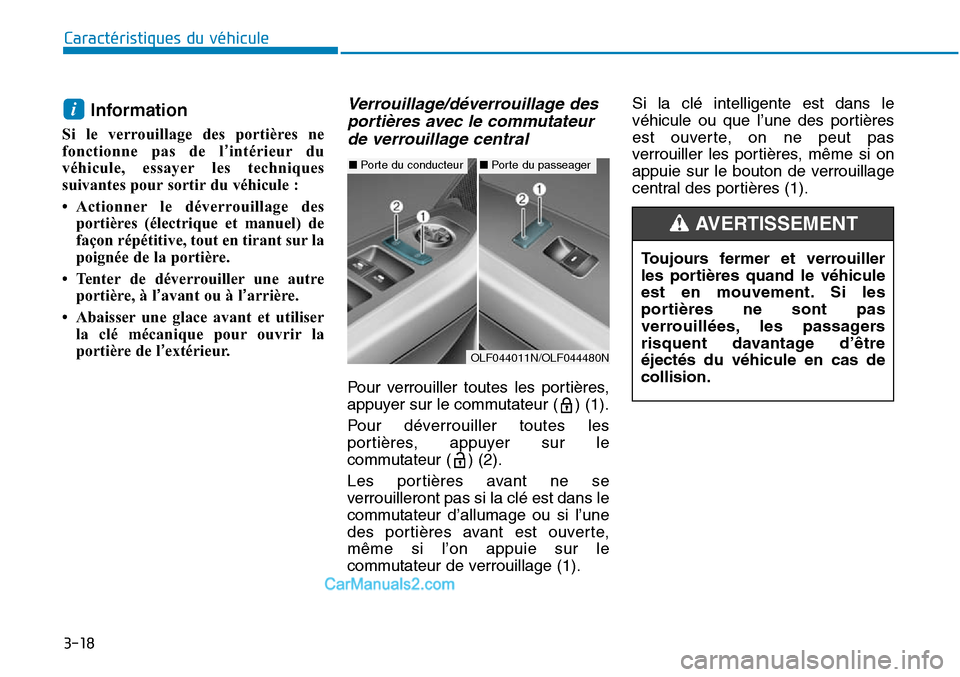 Hyundai Sonata 2015 Manuel du propriétaire (in French) 3-18
Information
Si le verrouillage des portières ne
fonctionne pas de l’intérieur du
véhicule, essayer les techniques
suivantes pour sortir du véhicule :
• Actionner le déverrouillage des p Hyundai Sonata 2015 Manuel du propriétaire (in French) 3-18
Information
Si le verrouillage des portières ne
fonctionne pas de l’intérieur du
véhicule, essayer les techniques
suivantes pour sortir du véhicule :
• Actionner le déverrouillage des p