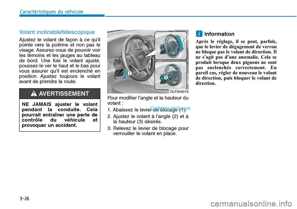 Hyundai Sonata 2015 Manuel du propriétaire (in French) 3-26
Caractéristiques du véhicule
Volant inclinable/télescopique
Ajustez le volant de façon à ce qu’il
pointe vers la poitrine et non pas le
visage. Assurez-vous de pouvoir voir
les témoins et Hyundai Sonata 2015 Manuel du propriétaire (in French) 3-26
Caractéristiques du véhicule
Volant inclinable/télescopique
Ajustez le volant de façon à ce qu’il
pointe vers la poitrine et non pas le
visage. Assurez-vous de pouvoir voir
les témoins et