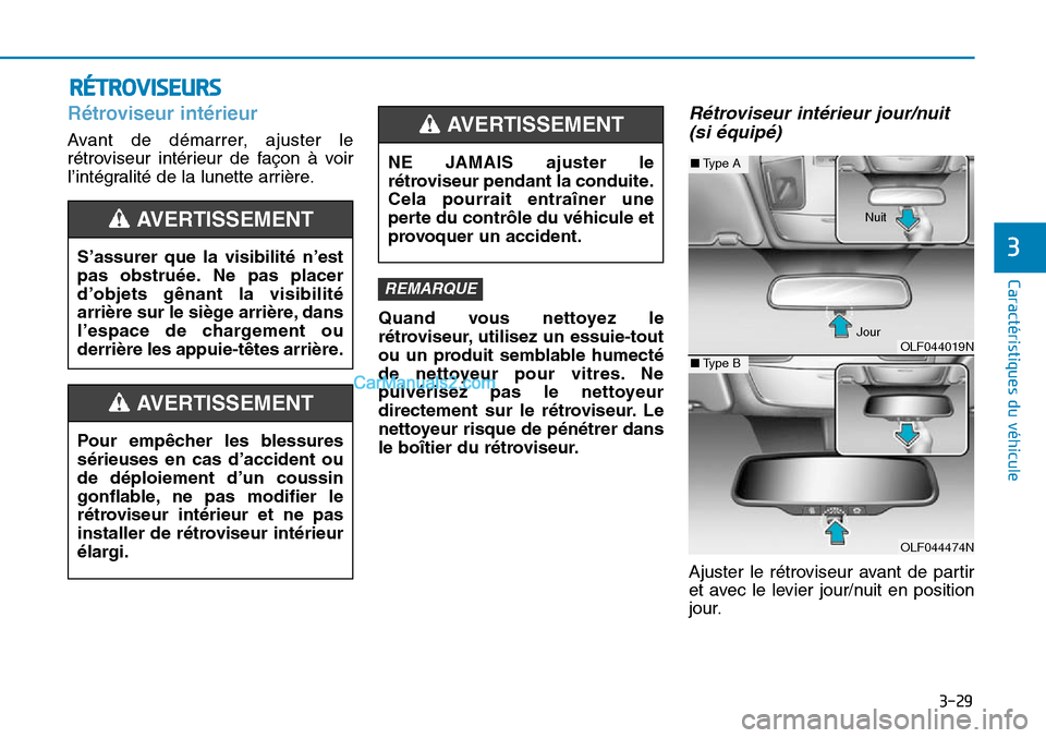 Hyundai Sonata 2015 Manuel du propriétaire (in French) 3-29
Caractéristiques du véhicule
3
RÉTROVISEURS
Rétroviseur intérieur
Avant de démarrer, ajuster le
rétroviseur intérieur de façon à voir
l’intégralité de la lunette arrière.Quand vous Hyundai Sonata 2015 Manuel du propriétaire (in French) 3-29
Caractéristiques du véhicule
3
RÉTROVISEURS
Rétroviseur intérieur
Avant de démarrer, ajuster le
rétroviseur intérieur de façon à voir
l’intégralité de la lunette arrière.Quand vous