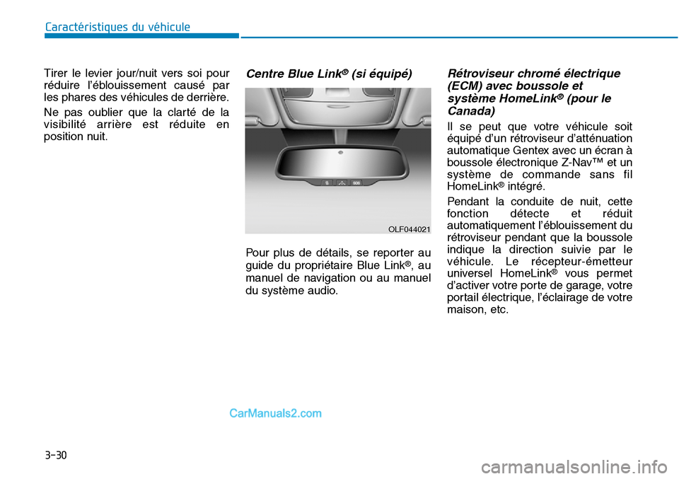 Hyundai Sonata 2015 Manuel du propriétaire (in French) 3-30
Caractéristiques du véhicule
Tirer le levier jour/nuit vers soi pour
réduire l’éblouissement causé par
les phares des véhicules de derrière.
Ne pas oublier que la clarté de la
visibilit Hyundai Sonata 2015 Manuel du propriétaire (in French) 3-30
Caractéristiques du véhicule
Tirer le levier jour/nuit vers soi pour
réduire l’éblouissement causé par
les phares des véhicules de derrière.
Ne pas oublier que la clarté de la
visibilit