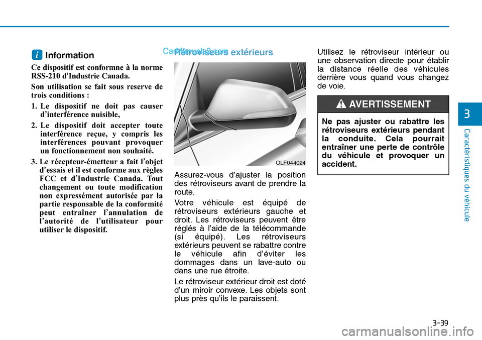 Hyundai Sonata 2015 Manuel du propriétaire (in French) 3-39
Caractéristiques du véhicule
3
Information
Ce dispositif est conformne à la norme
RSS-210 d’Industrie Canada.
Son utilisation se fait sous reserve de
trois conditions :
1. Le dispositif ne d Hyundai Sonata 2015 Manuel du propriétaire (in French) 3-39
Caractéristiques du véhicule
3
Information
Ce dispositif est conformne à la norme
RSS-210 d’Industrie Canada.
Son utilisation se fait sous reserve de
trois conditions :
1. Le dispositif ne d