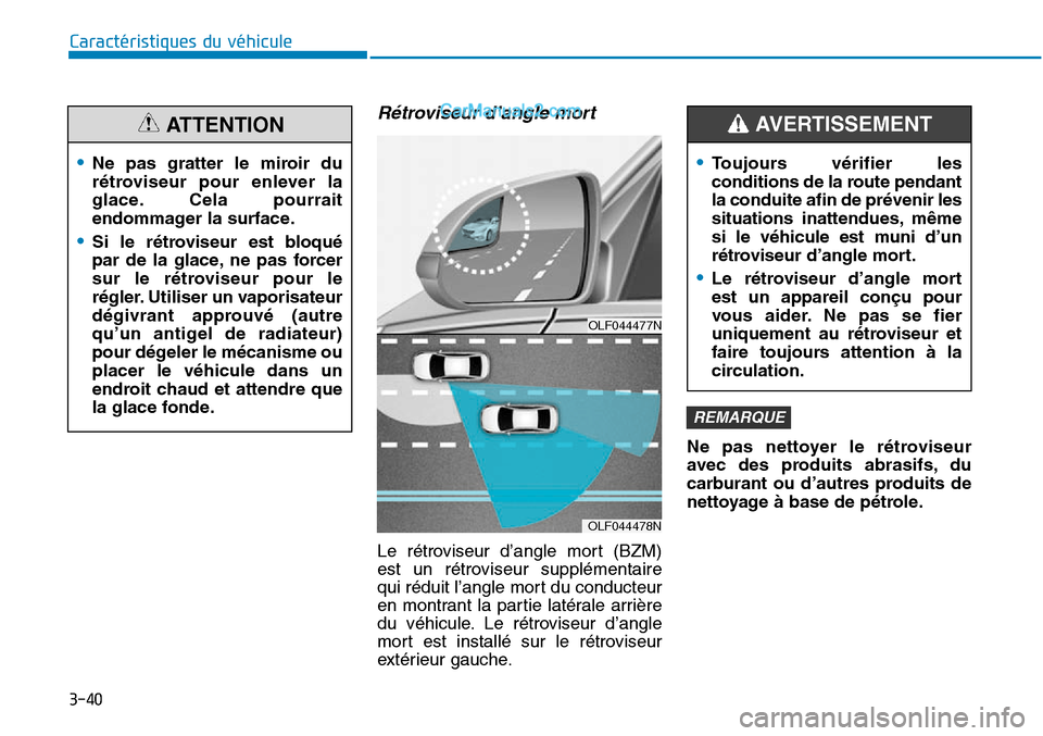 Hyundai Sonata 2015 Manuel du propriétaire (in French) 3-40
Caractéristiques du véhicule
Rétroviseur d’angle mort
Le rétroviseur d’angle mort (BZM)
est un rétroviseur supplémentaire
qui réduit l’angle mort du conducteur
en montrant la partie Hyundai Sonata 2015 Manuel du propriétaire (in French) 3-40
Caractéristiques du véhicule
Rétroviseur d’angle mort
Le rétroviseur d’angle mort (BZM)
est un rétroviseur supplémentaire
qui réduit l’angle mort du conducteur
en montrant la partie