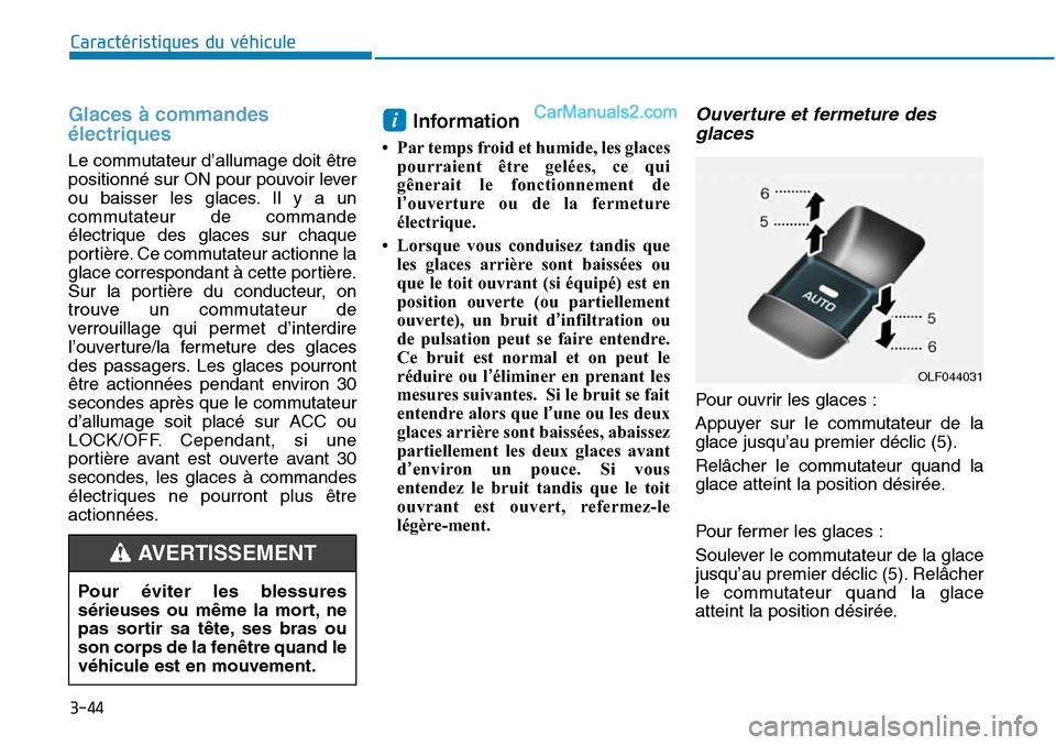 Hyundai Sonata 2015 Manuel du propriétaire (in French) 3-44
Caractéristiques du véhicule
Glaces à commandes
électriques
Le commutateur d’allumage doit être
positionné sur ON pour pouvoir lever
ou baisser les glaces. Il y a un
commutateur de comma Hyundai Sonata 2015 Manuel du propriétaire (in French) 3-44
Caractéristiques du véhicule
Glaces à commandes
électriques
Le commutateur d’allumage doit être
positionné sur ON pour pouvoir lever
ou baisser les glaces. Il y a un
commutateur de comma