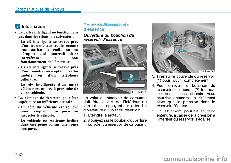 Hyundai Sonata 2015 Manuel du propriétaire (in French) 3-62
Caractéristiques du véhicule
Information
• Le coffre intelligent ne fonctionnerapas dans les situations suivantes :
- La clé intelligente se trouve prèsd’un transmetteur radio comme
une Hyundai Sonata 2015 Manuel du propriétaire (in French) 3-62
Caractéristiques du véhicule
Information
• Le coffre intelligent ne fonctionnerapas dans les situations suivantes :
- La clé intelligente se trouve prèsd’un transmetteur radio comme
une