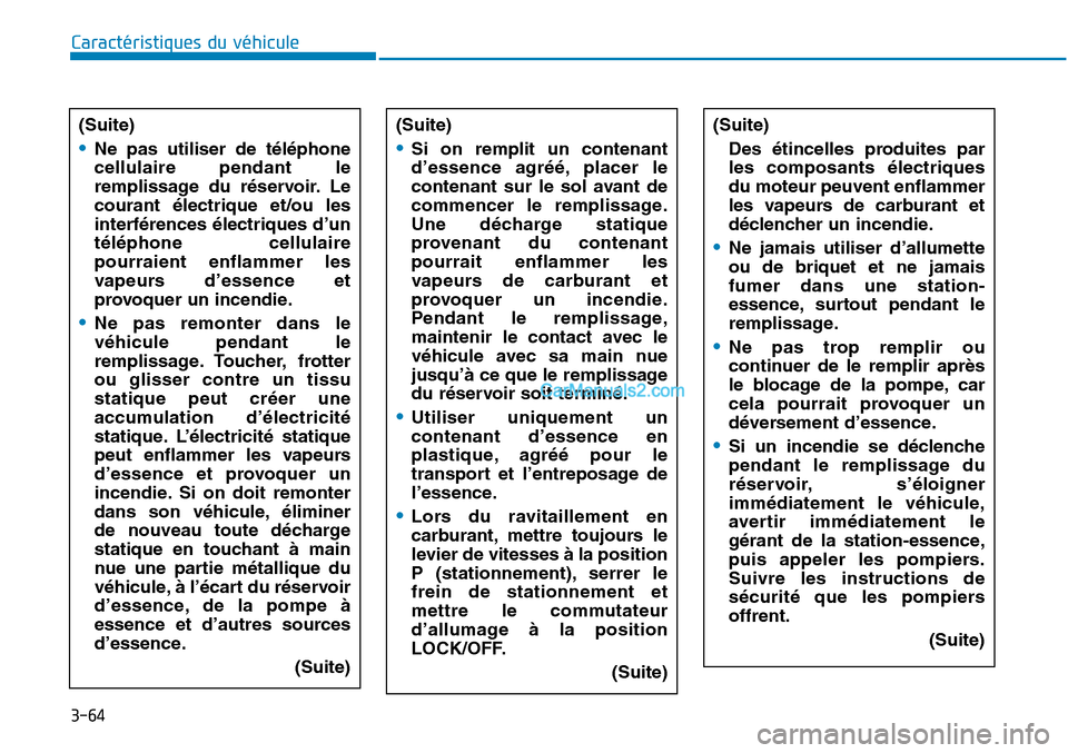 Hyundai Sonata 2015 Manuel du propriétaire (in French) 3-64
Caractéristiques du véhicule(Suite)
•Ne pas utiliser de téléphone
cellulaire pendant le
remplissage du réservoir. Le
courant électrique et/ou les
interférences électriques d’un
télé Hyundai Sonata 2015 Manuel du propriétaire (in French) 3-64
Caractéristiques du véhicule(Suite)
•Ne pas utiliser de téléphone
cellulaire pendant le
remplissage du réservoir. Le
courant électrique et/ou les
interférences électriques d’un
télé