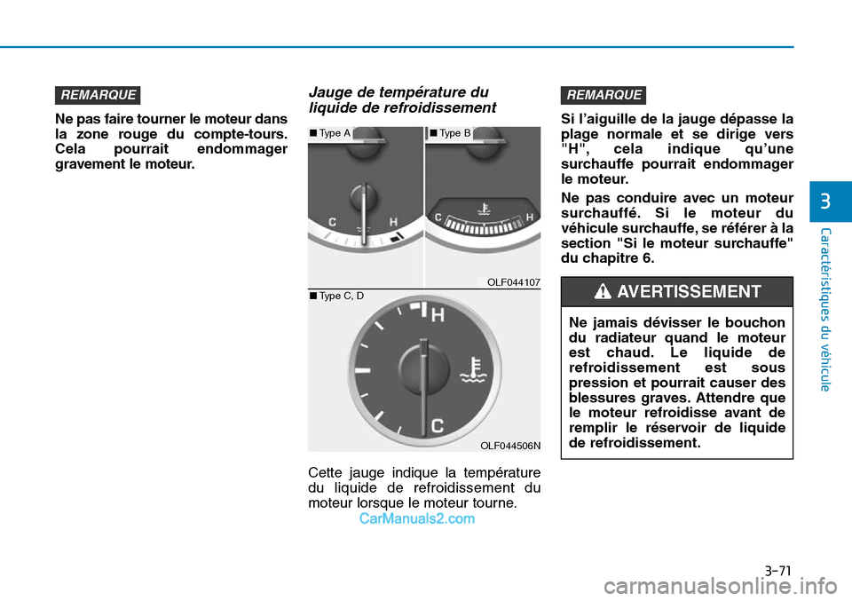 Hyundai Sonata 2015  Manuel du propriétaire (in French) 3-71
Caractéristiques du véhicule
3
Ne pas faire tourner le moteur dans
la zone rouge du compte-tours.
Cela pourrait endommager
gravement le moteur.
Jauge de température duliquide de refroidissemen
