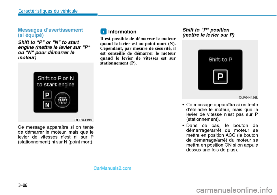 Hyundai Sonata 2015  Manuel du propriétaire (in French) 3-86
Caractéristiques du véhicule
Messages d’avertissement 
(si équipé)
Shift to "P" or "N" to startengine (mettre le levier sur "P"ou "N" pour démarrer lemoteur)
Ce message apparaîtra si on t