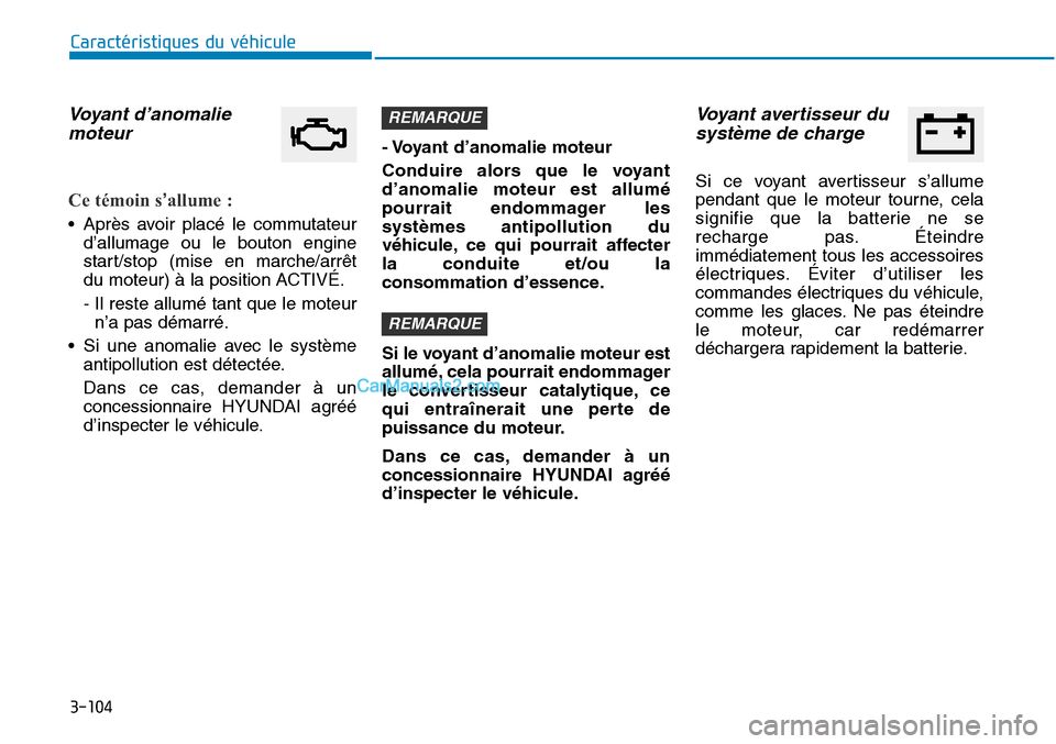 Hyundai Sonata 2015 Manuel du propriétaire (in French) 3-104
Caractéristiques du véhicule
Voyant d’anomaliemoteur
Ce témoin s’allume :
• Après avoir placé le commutateur
d’allumage ou le bouton engine
start/stop (mise en marche/arrêt
du mote Hyundai Sonata 2015 Manuel du propriétaire (in French) 3-104
Caractéristiques du véhicule
Voyant d’anomaliemoteur
Ce témoin s’allume :
• Après avoir placé le commutateur
d’allumage ou le bouton engine
start/stop (mise en marche/arrêt
du mote