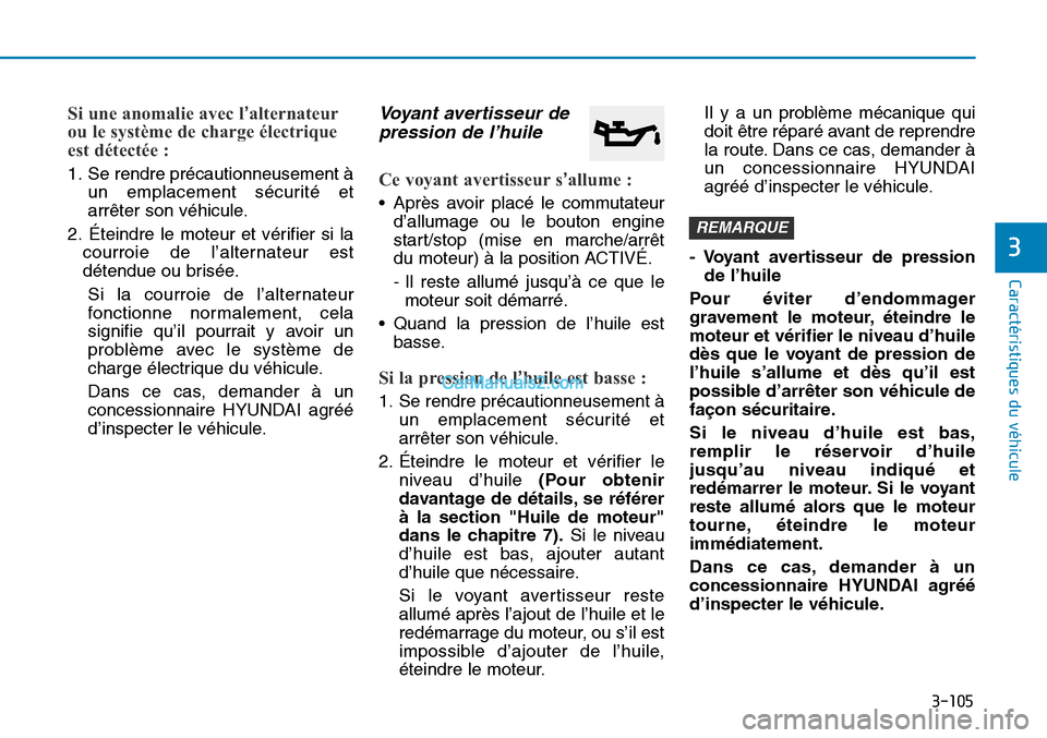 Hyundai Sonata 2015 Manuel du propriétaire (in French) 3-105
Caractéristiques du véhicule
3
Si une anomalie avec l’alternateur
ou le système de charge électrique
est détectée :
1. Se rendre précautionneusement à
un emplacement sécurité et
arr Hyundai Sonata 2015 Manuel du propriétaire (in French) 3-105
Caractéristiques du véhicule
3
Si une anomalie avec l’alternateur
ou le système de charge électrique
est détectée :
1. Se rendre précautionneusement à
un emplacement sécurité et
arr