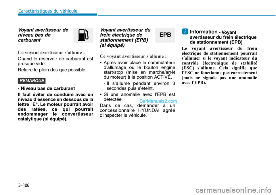 Hyundai Sonata 2015 Manuel du propriétaire (in French) 3-106
Caractéristiques du véhicule
Voyant avertisseur deniveau bas decarburant
Ce voyant avertisseur s’allume :
Quand le réservoir de carburant est
presque vide.
Refaire le plein dès que possibl Hyundai Sonata 2015 Manuel du propriétaire (in French) 3-106
Caractéristiques du véhicule
Voyant avertisseur deniveau bas decarburant
Ce voyant avertisseur s’allume :
Quand le réservoir de carburant est
presque vide.
Refaire le plein dès que possibl