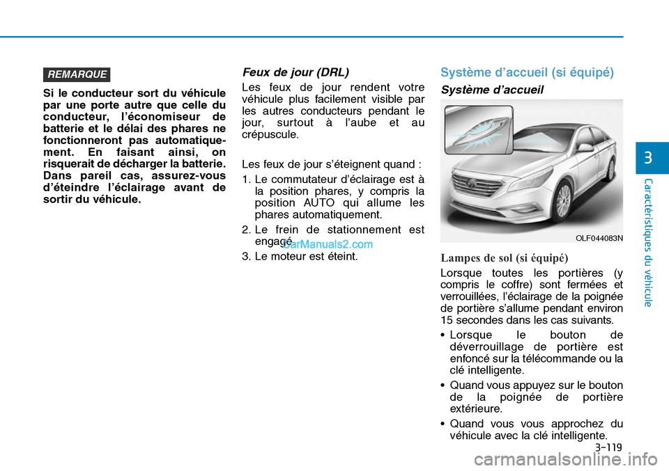 Hyundai Sonata 2015 Manuel du propriétaire (in French) 3-119
Caractéristiques du véhicule
3
Si le conducteur sort du véhicule
par une porte autre que celle du
conducteur, l’économiseur de
batterie et le délai des phares ne
fonctionneront pas automa Hyundai Sonata 2015 Manuel du propriétaire (in French) 3-119
Caractéristiques du véhicule
3
Si le conducteur sort du véhicule
par une porte autre que celle du
conducteur, l’économiseur de
batterie et le délai des phares ne
fonctionneront pas automa