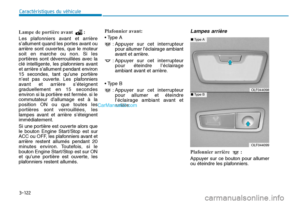 Hyundai Sonata 2015 Manuel du propriétaire (in French) 3-122
Caractéristiques du véhicule
Lampe de portière avant :
Les plafonniers avant et arrière
s’allument quand les portes avant ou
arrière sont ouvertes, que le moteur
soit en marche ou non. S Hyundai Sonata 2015 Manuel du propriétaire (in French) 3-122
Caractéristiques du véhicule
Lampe de portière avant :
Les plafonniers avant et arrière
s’allument quand les portes avant ou
arrière sont ouvertes, que le moteur
soit en marche ou non. S
