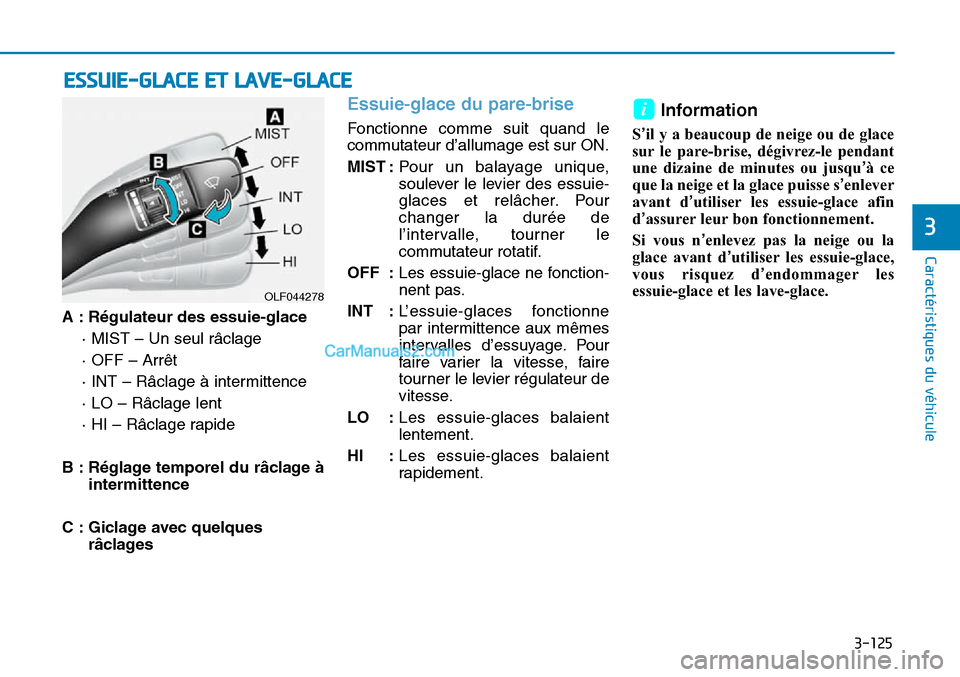 Hyundai Sonata 2015 Manuel du propriétaire (in French) 3-125
Caractéristiques du véhicule
3
A : Régulateur des essuie-glace· MIST – Un seul râclage
· OFF – Arrêt
· INT – Râclage à intermittence
· LO – Râclage lent
· HI – Râclage ra Hyundai Sonata 2015 Manuel du propriétaire (in French) 3-125
Caractéristiques du véhicule
3
A : Régulateur des essuie-glace· MIST – Un seul râclage
· OFF – Arrêt
· INT – Râclage à intermittence
· LO – Râclage lent
· HI – Râclage ra