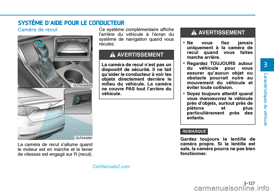 Hyundai Sonata 2015 Manuel du propriétaire (in French) 3-127
Caractéristiques du véhicule
3
SYSTÈME D’AIDE POUR LE CONDUCTEUR
Caméra de recul
La caméra de recul s’allume quand
le moteur est en marche et le levier
de vitesses est engagé sur R (re Hyundai Sonata 2015 Manuel du propriétaire (in French) 3-127
Caractéristiques du véhicule
3
SYSTÈME D’AIDE POUR LE CONDUCTEUR
Caméra de recul
La caméra de recul s’allume quand
le moteur est en marche et le levier
de vitesses est engagé sur R (re