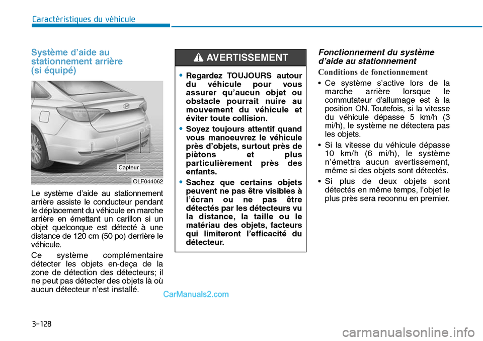 Hyundai Sonata 2015 Manuel du propriétaire (in French) 3-128
Caractéristiques du véhicule
Système d’aide au
stationnement arrière
(si équipé)
Le système d’aide au stationnement
arrière assiste le conducteur pendant
le déplacement du véhicul Hyundai Sonata 2015 Manuel du propriétaire (in French) 3-128
Caractéristiques du véhicule
Système d’aide au
stationnement arrière
(si équipé)
Le système d’aide au stationnement
arrière assiste le conducteur pendant
le déplacement du véhicul