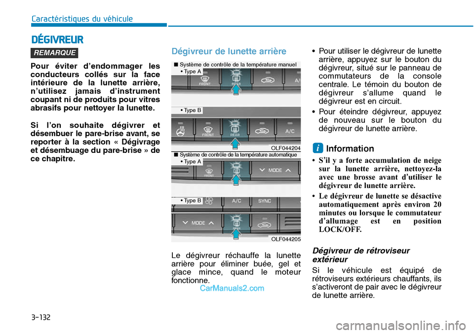 Hyundai Sonata 2015 Manuel du propriétaire (in French) 3-132
Caractéristiques du véhicule
DÉGIVREUR
Pour éviter d’endommager les
conducteurs collés sur la face
intérieure de la lunette arrière,
n’utilisez jamais d’instrument
coupant ni de pro Hyundai Sonata 2015 Manuel du propriétaire (in French) 3-132
Caractéristiques du véhicule
DÉGIVREUR
Pour éviter d’endommager les
conducteurs collés sur la face
intérieure de la lunette arrière,
n’utilisez jamais d’instrument
coupant ni de pro