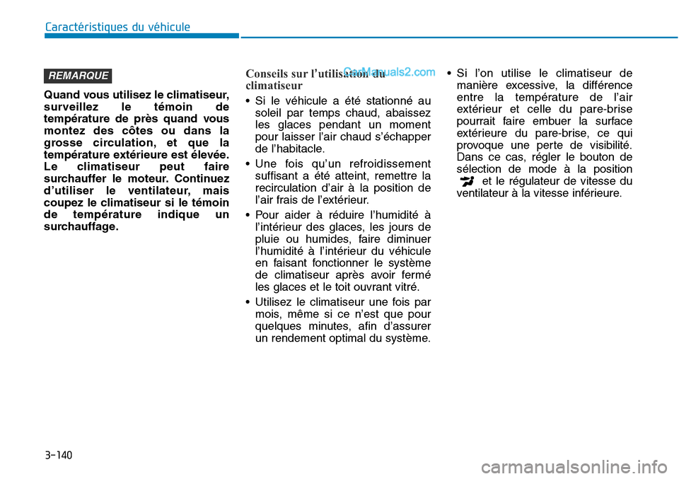 Hyundai Sonata 2015 Manuel du propriétaire (in French) 3-140
Caractéristiques du véhicule
Quand vous utilisez le climatiseur,
surveillez le témoin de
température de près quand vous
montez des côtes ou dans la
grosse circulation, et que la
températu Hyundai Sonata 2015 Manuel du propriétaire (in French) 3-140
Caractéristiques du véhicule
Quand vous utilisez le climatiseur,
surveillez le témoin de
température de près quand vous
montez des côtes ou dans la
grosse circulation, et que la
températu