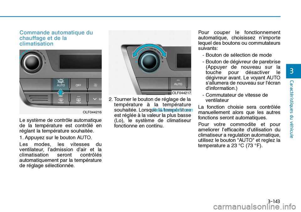 Hyundai Sonata 2015 Manuel du propriétaire (in French) 3-143
Caractéristiques du véhicule
3
Commande automatique du
chauffage et de la
climatisation
Le système de contrôle automatique
de la température est contrôlé en
réglant la température souha Hyundai Sonata 2015 Manuel du propriétaire (in French) 3-143
Caractéristiques du véhicule
3
Commande automatique du
chauffage et de la
climatisation
Le système de contrôle automatique
de la température est contrôlé en
réglant la température souha