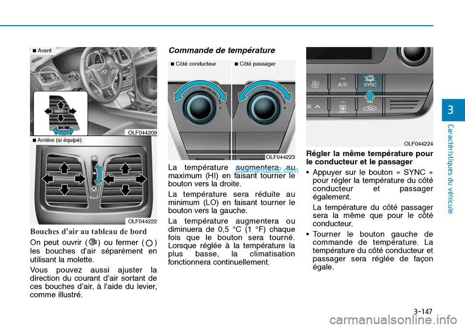 Hyundai Sonata 2015 Manuel du propriétaire (in French) 3-147
Caractéristiques du véhicule
3
Bouches d’air au tableau de bord
On peut ouvrir ( ) ou fermer ( )
les bouches d’air séparément en
utilisant la molette.
Vous pouvez aussi ajuster la
direct Hyundai Sonata 2015 Manuel du propriétaire (in French) 3-147
Caractéristiques du véhicule
3
Bouches d’air au tableau de bord
On peut ouvrir ( ) ou fermer ( )
les bouches d’air séparément en
utilisant la molette.
Vous pouvez aussi ajuster la
direct