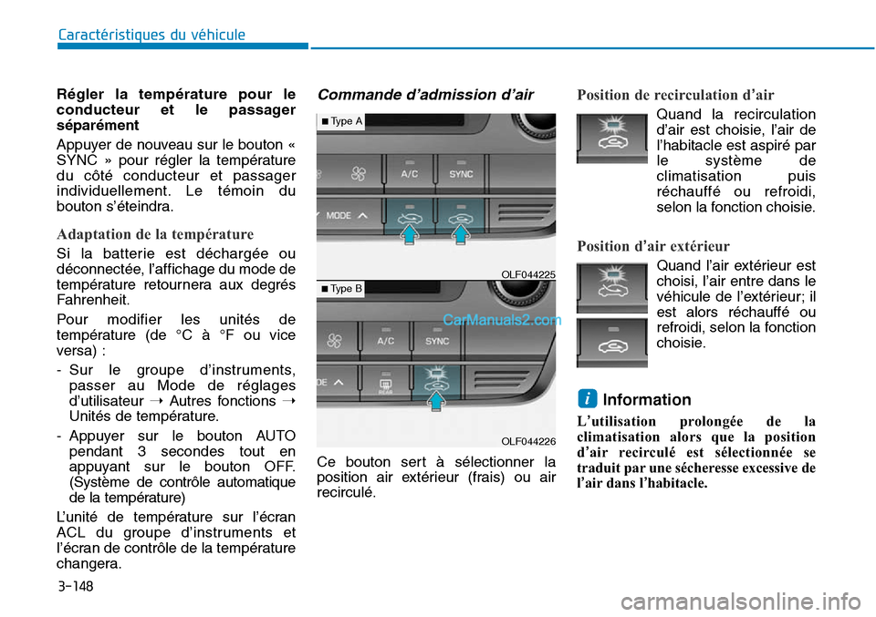 Hyundai Sonata 2015 Manuel du propriétaire (in French) 3-148
Caractéristiques du véhicule
Régler la température pour le
conducteur et le passager
séparément
Appuyer de nouveau sur le bouton «
SYNC » pour régler la température
du côté conducteu Hyundai Sonata 2015 Manuel du propriétaire (in French) 3-148
Caractéristiques du véhicule
Régler la température pour le
conducteur et le passager
séparément
Appuyer de nouveau sur le bouton «
SYNC » pour régler la température
du côté conducteu