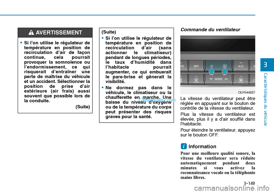 Hyundai Sonata 2015 Manuel du propriétaire (in French) 3-149
Caractéristiques du véhicule
3
Commande du ventilateur
La vitesse du ventilateur peut être
réglée en appuyant sur le bouton de
contrôle de la vitesse du ventilateur.
Plus la vitesse du ven Hyundai Sonata 2015 Manuel du propriétaire (in French) 3-149
Caractéristiques du véhicule
3
Commande du ventilateur
La vitesse du ventilateur peut être
réglée en appuyant sur le bouton de
contrôle de la vitesse du ventilateur.
Plus la vitesse du ven