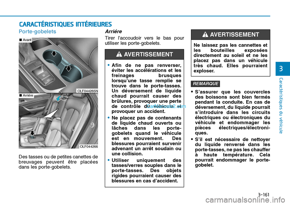 Hyundai Sonata 2015 Manuel du propriétaire (in French) 3-161
Caractéristiques du véhicule
3
CARACTÉRISTIQUES INTÉRIEURES
Porte-gobelets
Des tasses ou de petites canettes de
breuvages peuvent être placées
dans les porte-gobelets.
Arriére
Tirer l’ Hyundai Sonata 2015 Manuel du propriétaire (in French) 3-161
Caractéristiques du véhicule
3
CARACTÉRISTIQUES INTÉRIEURES
Porte-gobelets
Des tasses ou de petites canettes de
breuvages peuvent être placées
dans les porte-gobelets.
Arriére
Tirer l’