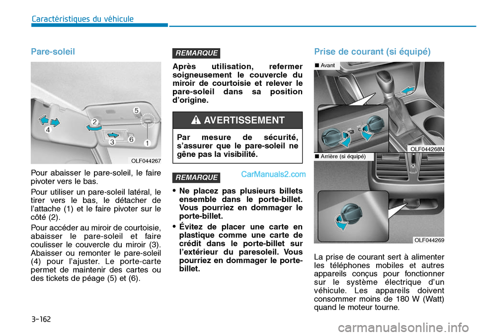 Hyundai Sonata 2015 Manuel du propriétaire (in French) 3-162
Caractéristiques du véhicule
Pare-soleil
Pour abaisser le pare-soleil, le faire
pivoter vers le bas.
Pour utiliser un pare-soleil latéral, le
tirer vers le bas, le détacher de
l’attache (1 Hyundai Sonata 2015 Manuel du propriétaire (in French) 3-162
Caractéristiques du véhicule
Pare-soleil
Pour abaisser le pare-soleil, le faire
pivoter vers le bas.
Pour utiliser un pare-soleil latéral, le
tirer vers le bas, le détacher de
l’attache (1