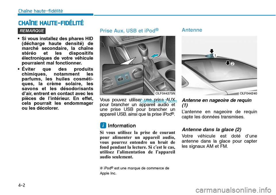 Hyundai Sonata 2015 Manuel du propriétaire (in French) 4-2
• Si vous installez des phares HID(décharge haute densité) de
marché secondaire, la chaîne
stéréo et les dispositifs
électroniques de votre véhicule
pourraient mal fonctionner.
• Évit Hyundai Sonata 2015 Manuel du propriétaire (in French) 4-2
• Si vous installez des phares HID(décharge haute densité) de
marché secondaire, la chaîne
stéréo et les dispositifs
électroniques de votre véhicule
pourraient mal fonctionner.
• Évit