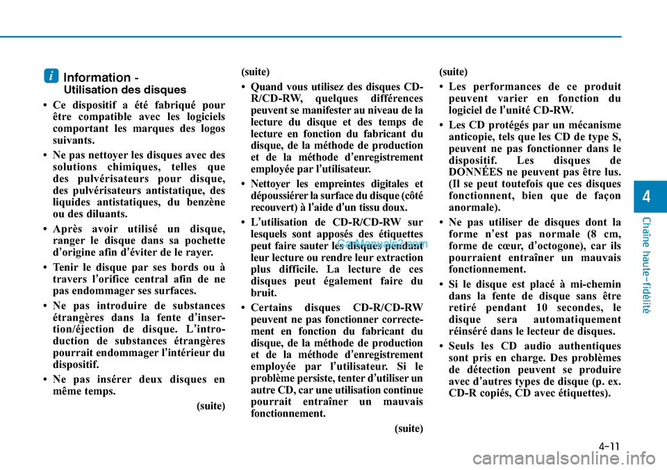 Hyundai Sonata 2015 Manuel du propriétaire (in French) 4-11
Chaîne haute-fidélité
4
Information -
Utilisation des disques
• Ce dispositif a été fabriqué pour être compatible avec les logiciels
comportant les marques des logos
suivants.
• Ne pa Hyundai Sonata 2015 Manuel du propriétaire (in French) 4-11
Chaîne haute-fidélité
4
Information -
Utilisation des disques
• Ce dispositif a été fabriqué pour être compatible avec les logiciels
comportant les marques des logos
suivants.
• Ne pa