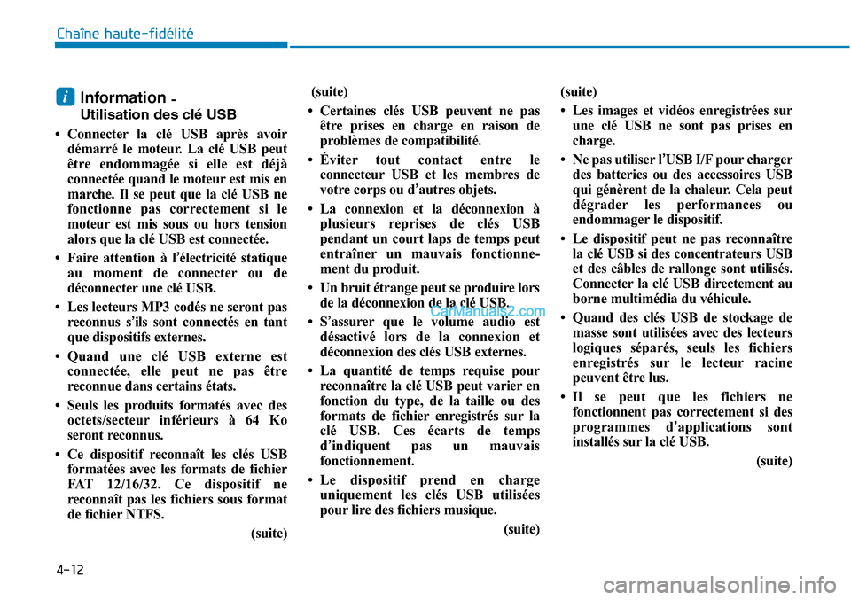 Hyundai Sonata 2015 Manuel du propriétaire (in French) 4-12
Chaîne haute-fidélité
Information -
Utilisation des clé USB
• Connecter la clé USB après avoir démarré le moteur. La clé USB peut
être endommagée si elle est déjà
connectée quand Hyundai Sonata 2015 Manuel du propriétaire (in French) 4-12
Chaîne haute-fidélité
Information -
Utilisation des clé USB
• Connecter la clé USB après avoir démarré le moteur. La clé USB peut
être endommagée si elle est déjà
connectée quand