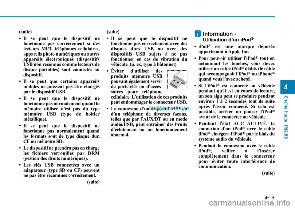 Hyundai Sonata 2015 Manuel du propriétaire (in French) 4-13
Chaîne haute-fidélité
4
(suite)
• Il se peut que le dispositif nefonctionne pas correctement si des
lecteurs MP3, téléphones cellulaires,
appareils photo numériques ou autres
appareils é Hyundai Sonata 2015 Manuel du propriétaire (in French) 4-13
Chaîne haute-fidélité
4
(suite)
• Il se peut que le dispositif nefonctionne pas correctement si des
lecteurs MP3, téléphones cellulaires,
appareils photo numériques ou autres
appareils é