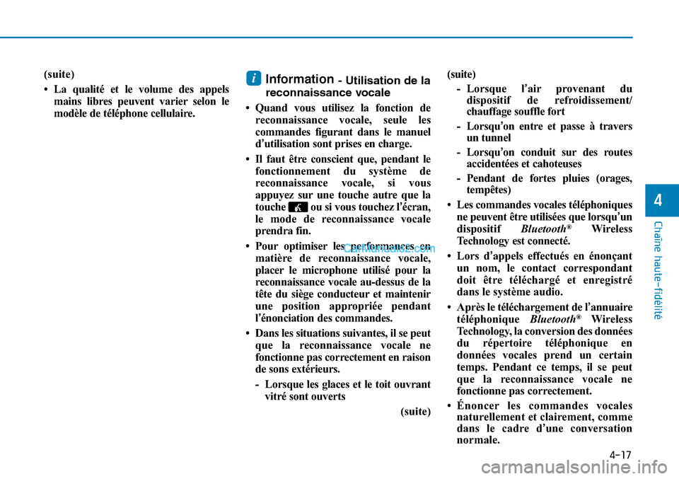 Hyundai Sonata 2015 Manuel du propriétaire (in French) 4-17
Chaîne haute-fidélité
4
(suite)
• La qualité et le volume des appelsmains libres peuvent varier selon le
modèle de téléphone cellulaire.Information - Utilisation de la
reconnaissance voc Hyundai Sonata 2015 Manuel du propriétaire (in French) 4-17
Chaîne haute-fidélité
4
(suite)
• La qualité et le volume des appelsmains libres peuvent varier selon le
modèle de téléphone cellulaire.Information - Utilisation de la
reconnaissance voc