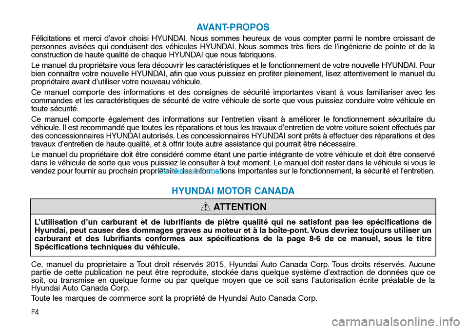 Hyundai Sonata 2015 Manuel du propriétaire (in French) F4
AVANT-PROPOS
Félicitations et merci d’avoir choisi HYUNDAI. Nous sommes heureux de vous compter parmi le nombre croissant de
personnes avisées qui conduisent des véhicules HYUNDAI. Nous sommes Hyundai Sonata 2015 Manuel du propriétaire (in French) F4
AVANT-PROPOS
Félicitations et merci d’avoir choisi HYUNDAI. Nous sommes heureux de vous compter parmi le nombre croissant de
personnes avisées qui conduisent des véhicules HYUNDAI. Nous sommes