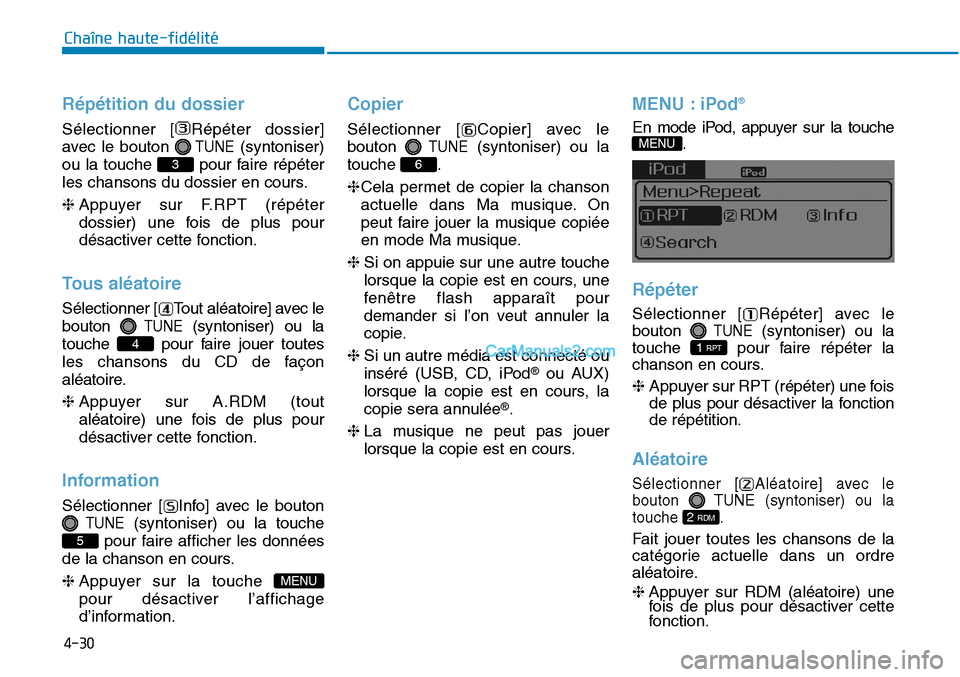 Hyundai Sonata 2015  Manuel du propriétaire (in French) 4-30
Chaîne haute-fidélité
Répétition du dossier
Sélectionner [ Répéter dossier]
avec le bouton 
TUNE(syntoniser)
ou la touche  pour faire répéter
les chansons du dossier en cours.
❈ Appuy