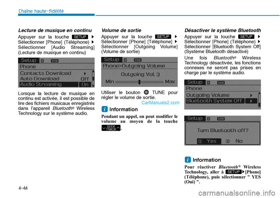 Hyundai Sonata 2015  Manuel du propriétaire (in French) 4-44
Chaîne haute-fidélité
Lecture de musique en continu
Appuyer sur la touche 
Sélectionner [Phone] (Téléphone) 
Sélectionner [Audio Streaming]
(Lecture de musique en continu)
Lorsque la lectu