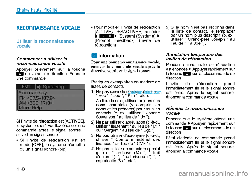 Hyundai Sonata 2015 Manuel du propriétaire (in French) 4-48
Chaîne haute-fidélité
RECONNAISSANCE VOCALE
Utiliser la reconnaissance
vocale
Commencer à utiliser lareconnaissance vocale
Appuyer brièvement sur la touche
du volant de direction. Énoncer
u Hyundai Sonata 2015 Manuel du propriétaire (in French) 4-48
Chaîne haute-fidélité
RECONNAISSANCE VOCALE
Utiliser la reconnaissance
vocale
Commencer à utiliser lareconnaissance vocale
Appuyer brièvement sur la touche
du volant de direction. Énoncer
u