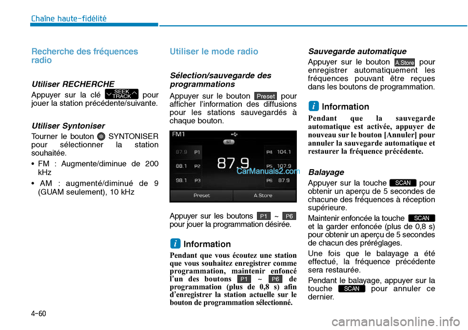 Hyundai Sonata 2015 Manuel du propriétaire (in French) 4-60
Chaîne haute-fidélité
Recherche des fréquences
radio
Utiliser RECHERCHE
Appuyer sur la clé pour
jouer la station précédente/suivante.
Utiliser Syntoniser
Tourner le bouton SYNTONISER
pou Hyundai Sonata 2015 Manuel du propriétaire (in French) 4-60
Chaîne haute-fidélité
Recherche des fréquences
radio
Utiliser RECHERCHE
Appuyer sur la clé pour
jouer la station précédente/suivante.
Utiliser Syntoniser
Tourner le bouton SYNTONISER
pou