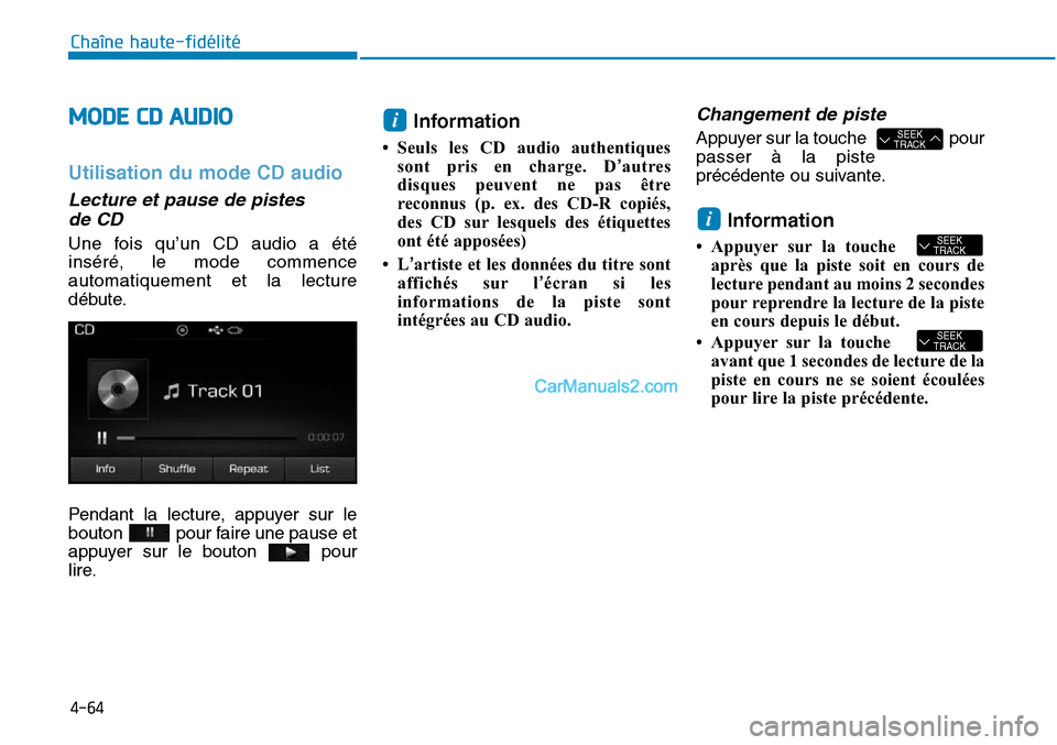 Hyundai Sonata 2015 Manuel du propriétaire (in French) 4-64
Chaîne haute-fidélité
MODE CD AUDIO
Utilisation du mode CD audio
Lecture et pause de pistes de CD
Une fois qu’un CD audio a été
inséré, le mode commence
automatiquement et la lecture
dé Hyundai Sonata 2015 Manuel du propriétaire (in French) 4-64
Chaîne haute-fidélité
MODE CD AUDIO
Utilisation du mode CD audio
Lecture et pause de pistes de CD
Une fois qu’un CD audio a été
inséré, le mode commence
automatiquement et la lecture
dé